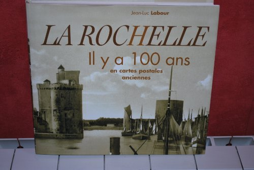 La Rochelle : il y a cent ans : en cartes postales anciennes