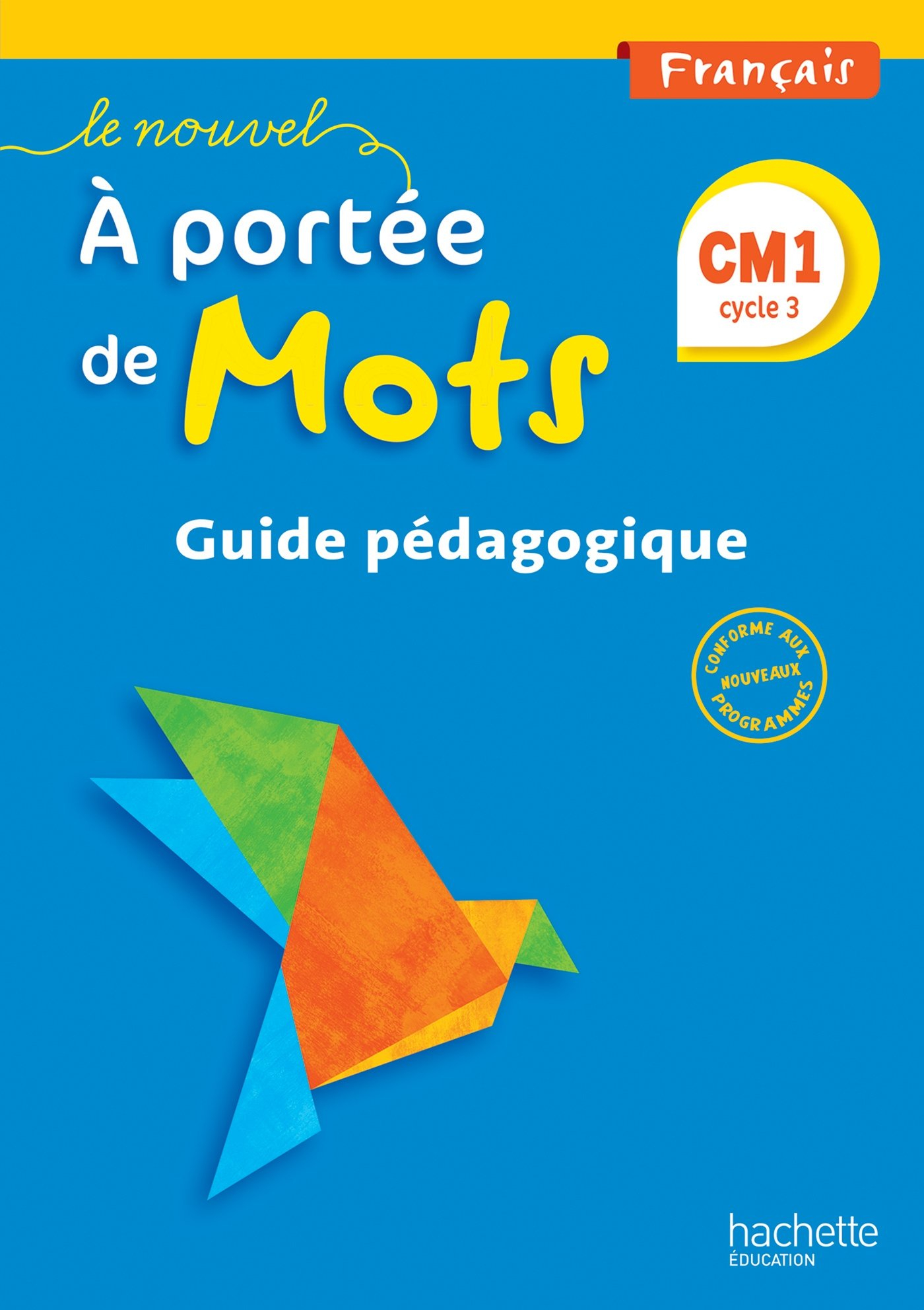 Le nouvel A portée de mots, français, CM1 cycle 3 : guide pédagogique : conforme aux nouveaux progra