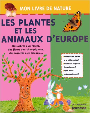 Les plantes et les animaux d'Europe : des arbres aux forêts, des fleurs aux champignons, des insecte
