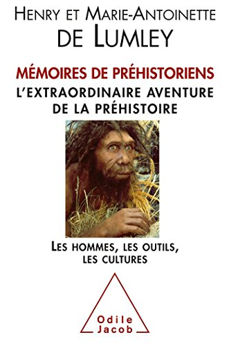 Mémoires de préhistoriens : l'extraordinaire aventure de la préhistoire : les hommes, les outils, le