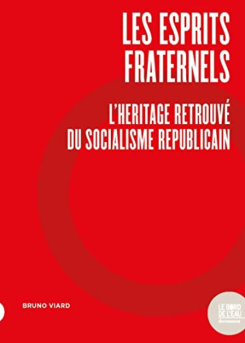 Les esprits fraternels : l'héritage perdu du socialisme républicain : anthologie des travaux de Jacq