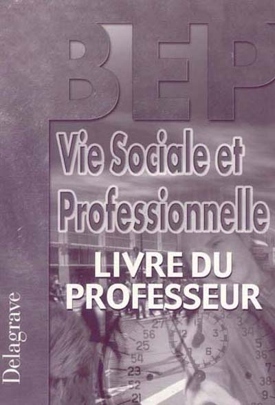 BEP : vie sociale et professionnelle : livre du professeur