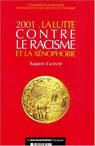 La lutte contre le racisme et la xénophobie : 2001 : rapport d'activité présenté à Monsieur le Premi