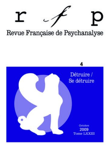 Revue française de psychanalyse, n° 4 (2009). Détruire-se détruire