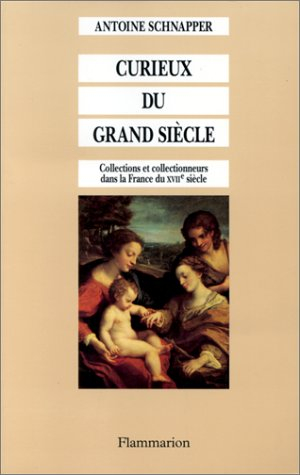 Collections et collectionneurs dans la France du XVIIe siècle. Vol. 2. Curieux du Grand siècle : oeu