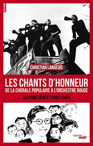 Les chants d'honneur : de la Chorale populaire à l'Orchestre rouge : Suzanne Cointe (1905-1943)