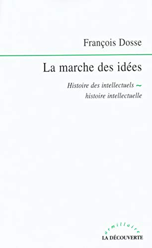 La marche des idées : histoire des intellectuels, histoire intellectuelle