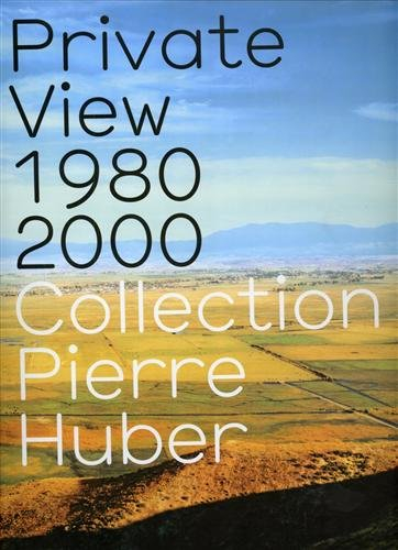 Private view 1980-2000 : collection Pierre Huber