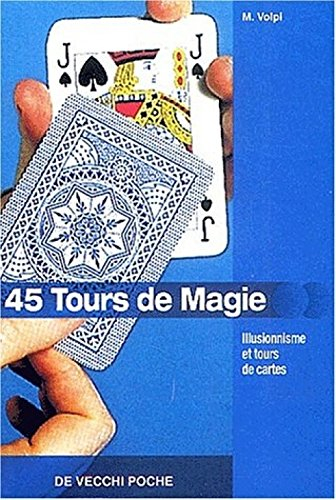 45 tours de magie. illusionnisme et tours de cartes