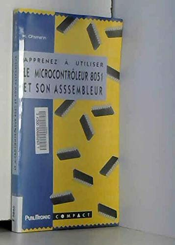 Apprenez à utiliser le microcontroleur 8051 et son assembleur : initiation et remise à niveau