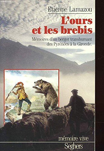 L'Ours et les brebis : mémoires d'un berger transhumant des Pyrénées à la Gironde