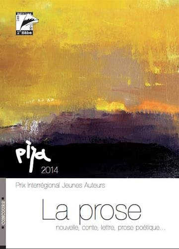 La prose : textes primés, remarqués et publiés : prix d'écriture en langue française