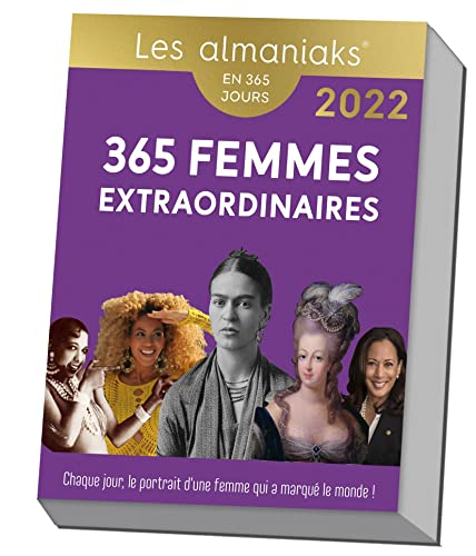 365 femmes extraordinaires : chaque jour, le portrait d'une femme qui a marqué le monde ! : en 365 j