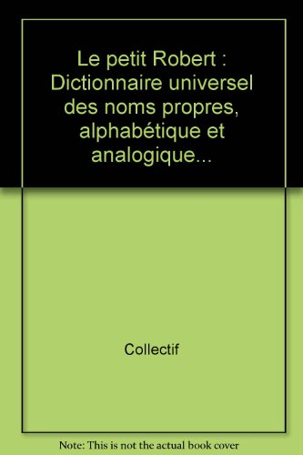 le petit robert : dictionnaire universel des noms propres, alphabétique et analogique.