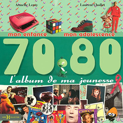 L'album de ma jeunesse, 70-80 : mon enfance, mon adolescence