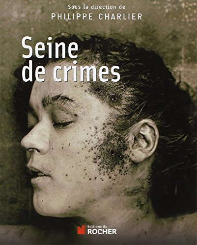 Seine de crimes : morts suspectes à Paris, 1871-1937