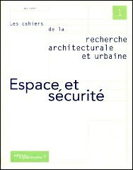 Cahiers de la recherche architecturale et urbaine (Les), n° 1. Espace et sécurité