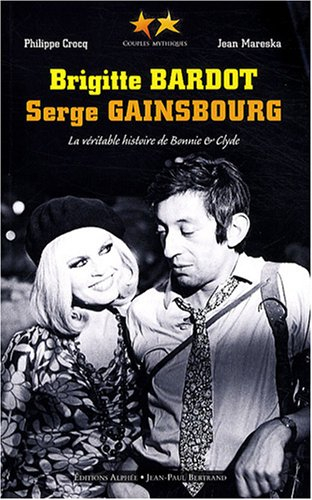 Brigitte Bardot, Serge Gainsbourg ou La véritable histoire de Bonnie & Clyde