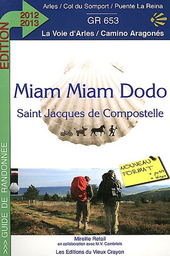 Miam-miam dodo du chemin d'Arles : chemin de Compostelle (GR 653) d'Arles au col du Somport. Le cami