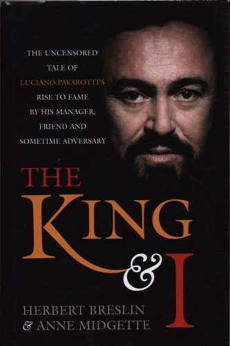 the king and i: the uncensored tale of luciano pavarotti's rise to fame by his manager, friend and s