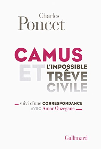 Camus et l'impossible trêve civile : suivi d'une correspondance avec Amar Ouzegane