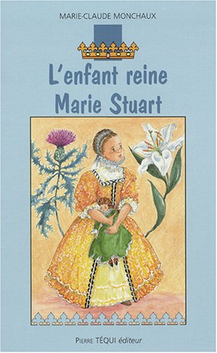 L'enfant reine, Marie Stuart