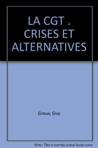 La CGT : crises et alternatives