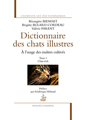 Dictionnaire des chats illustres. Vol. 1. Chats réels - Bérangère Bienfait, Brigitte Bulard-Cordeau, Valérie Parent