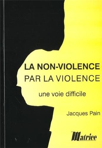 La non-violence par la violence : une voie difficile