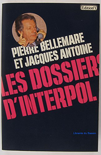 Les Dossiers d'Interpol - Jacques Antoine, Pierre Bellemare