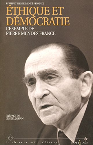 Ethique et démocratie : l'exemple de Pierre Mendès France : actes du colloque organisé à Grenoble le
