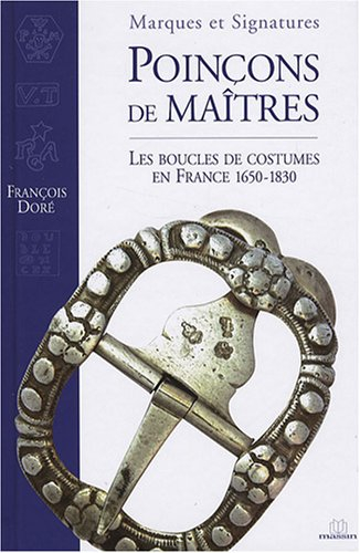 Marques et signatures : poinçons de maîtres : les boucles de costumes en France, 1650-1830