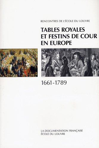 Tables royales et festins de cour en Europe 1661-1789 : actes du colloque international, Palais des 