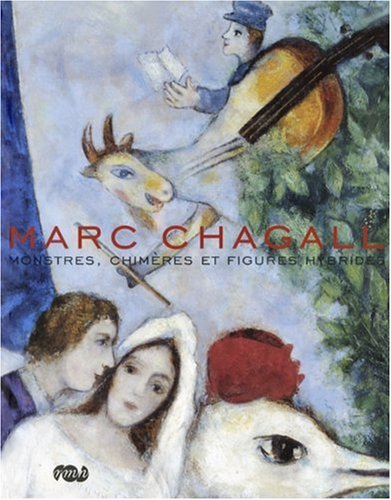 Marc Chagall : monstres, chimères et figures hybrides : exposition, Nice, Musée Chagall, juin-oct. 2