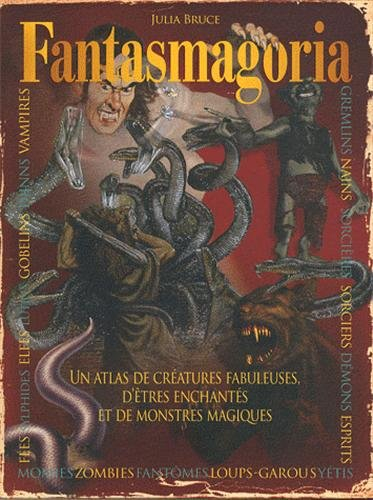 Fantasmagoria : un atlas de créatures fabuleuses, d'êtres enchantés et de monstres magiques