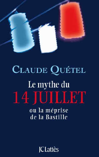 Le mythe du 14 juillet ou La méprise de la Bastille