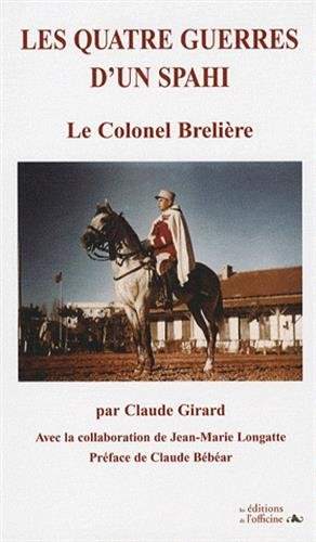 Les quatre guerres d'un spahi : le colonel Brelière