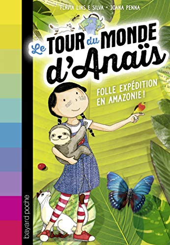 Le tour du monde d'Anaïs. Vol. 2. Folle expédition en Amazonie !