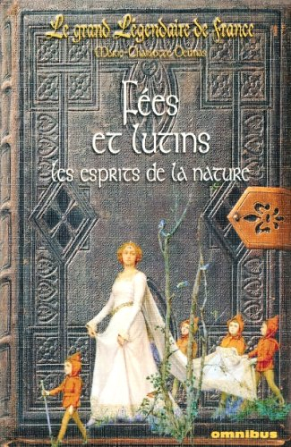 Le grand légendaire de France. Vol. 1. Fées et lutins : les esprits de la nature