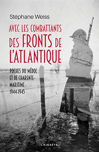 Avec les combattants des fronts de l'Atlantique : poches du Médoc et de Charente-Maritime : 1944-194
