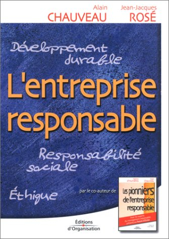 L'entreprise responsable : développement durable, responsabilité sociale de l'entreprise, éthique