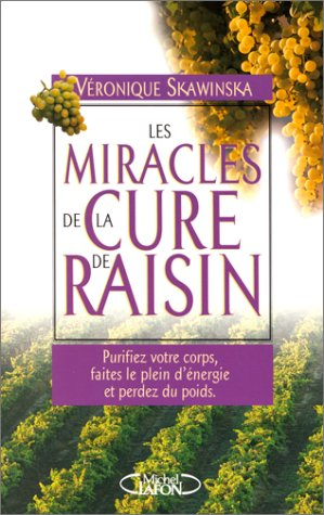 Les miracles de la cure de raisin : purifiez votre corps, faites le plein de vitamines et perdez du 