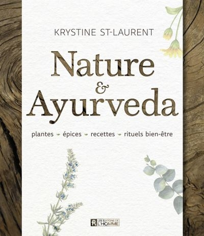 Nature & Ayurveda : plantes, épices, recettes, rituels bien-être
