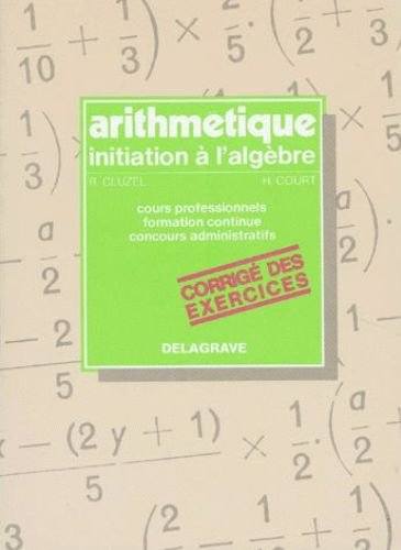 Arithmétique, initiation à l'algèbre : corrigé des exercices