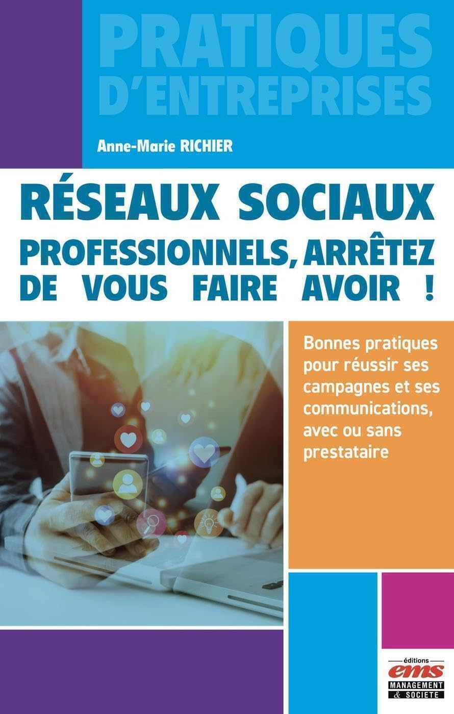 Réseaux sociaux : professionnels, arrêtez de vous faire avoir ! : bonnes pratiques pour réussir ses 