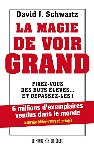 La magie de voir grand : fixez-vous des buts élevés... et dépassez-les!