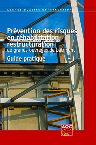 Prévention des risques en réhabilitation-restructuration de grands ouvrages de bâtiment : guide prat