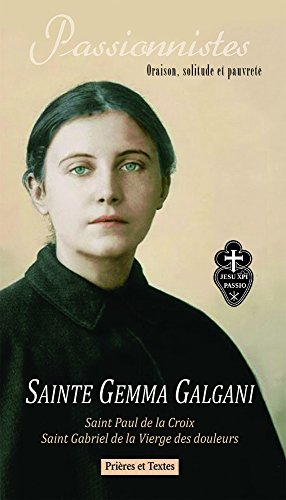 Passionnistes : oraison, solitude et pauvreté : sainte Gemma Galgani, saint Paul de la Croix, saint 