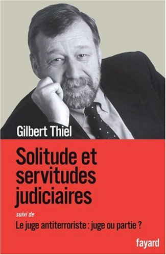 Solitude et servitudes judiciaires. Le juge antiterroriste : juge ou partie ? : (entretiens avec Rém