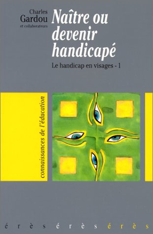 Le handicap en visages. Vol. 1. Naître ou devenir handicapé